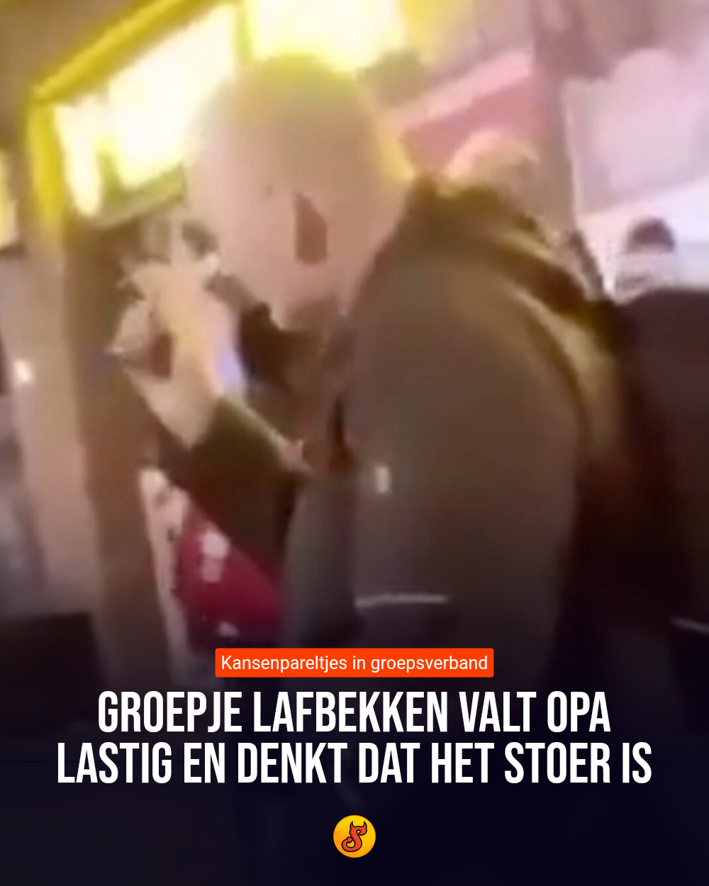Groepje lafbekken valt opa lastig en denkt dat het stoer is