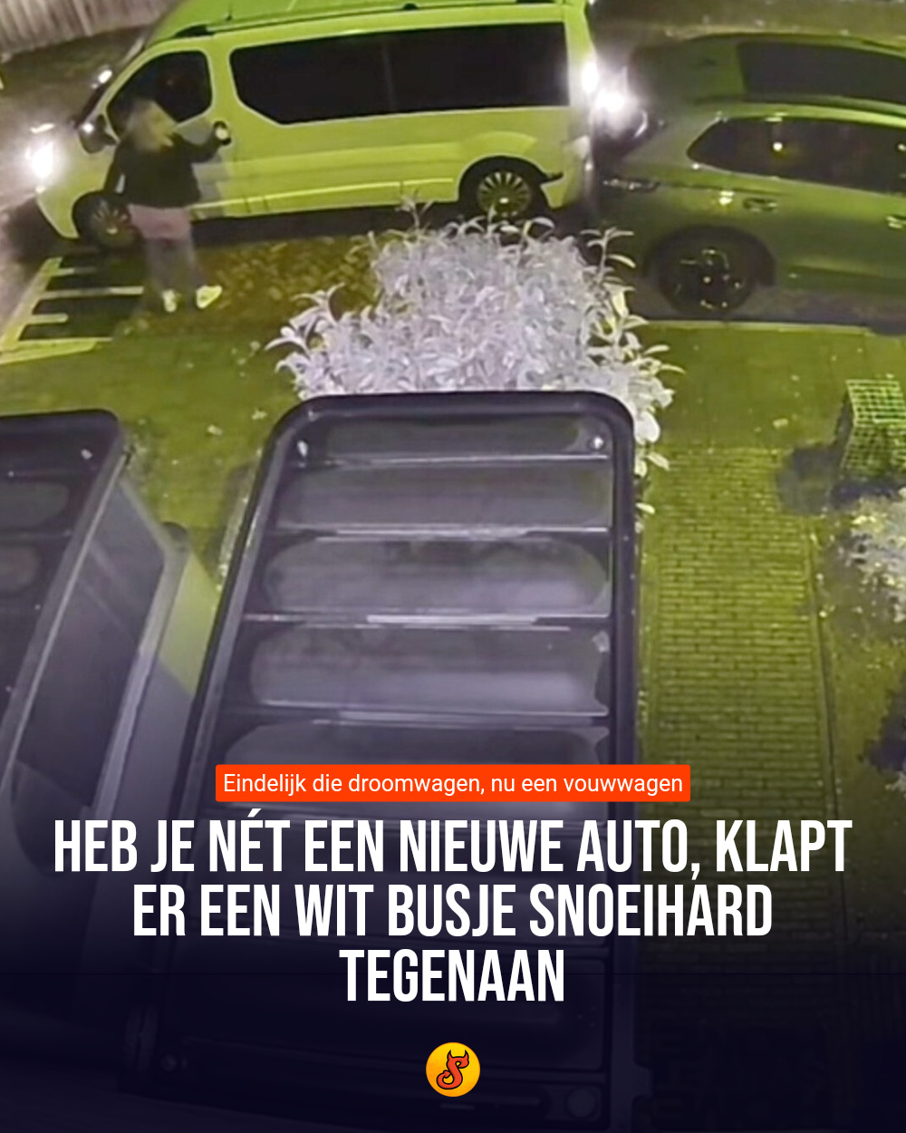 Heb je nét een nieuwe auto, klapt er een wit busje snoeihard tegenaan