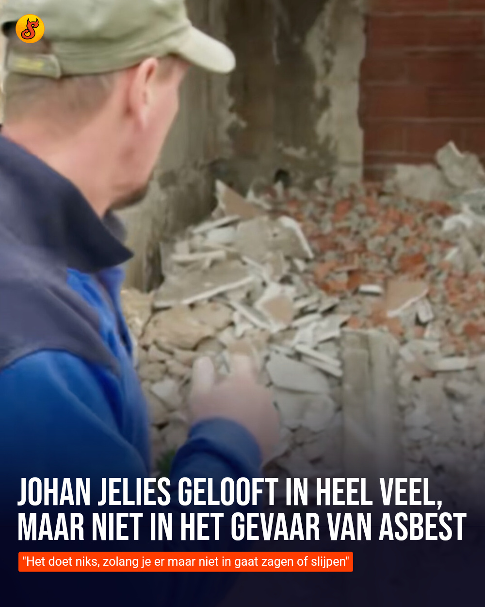 Johan Jelies gelooft in heel veel, maar niet in het gevaar van asbest