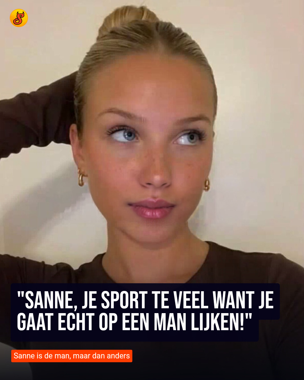 "Sanne, je sport te veel want je gaat echt op een man lijken!"