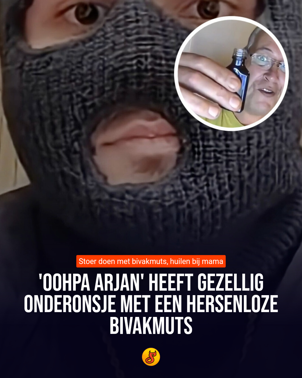 'OOHPA Arjan' heeft gezellig onderonsje met een hersenloze bivakmuts