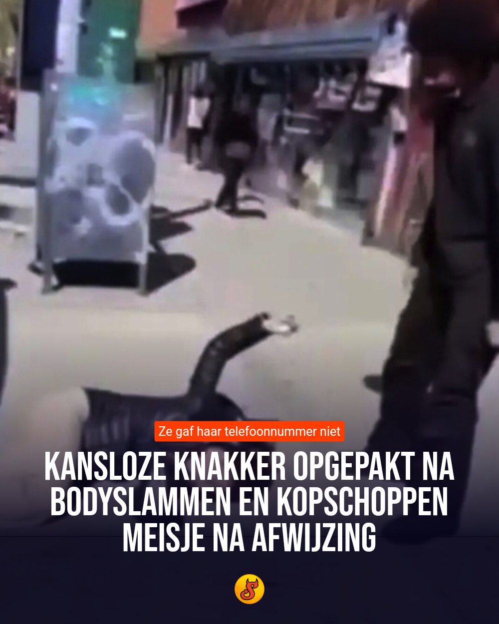 Kansloze knakker opgepakt na bodyslammen en kopschoppen meisje na afwijzing