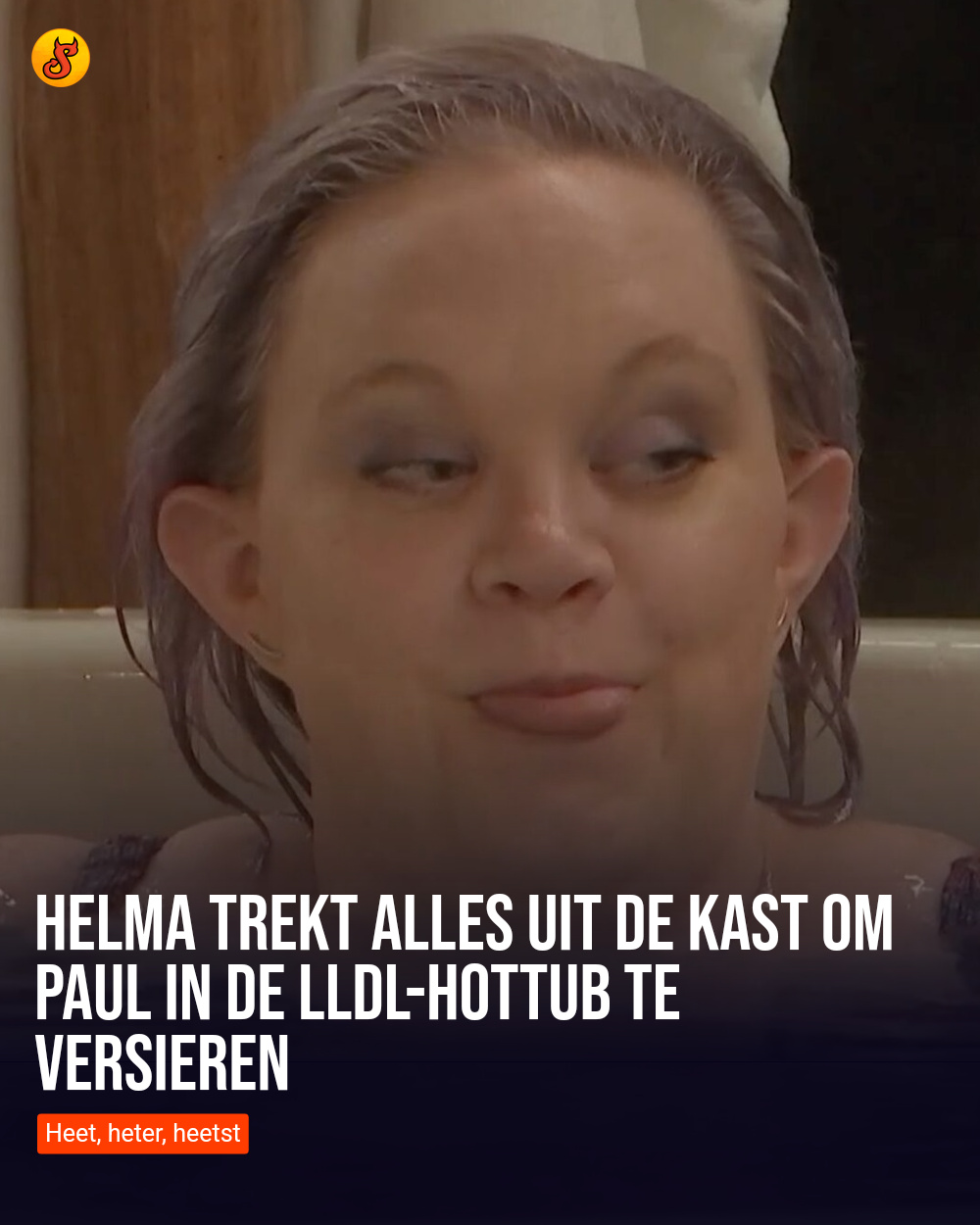 Helma trekt alles uit de kast om Paul in de LLDL-hottub te versieren
