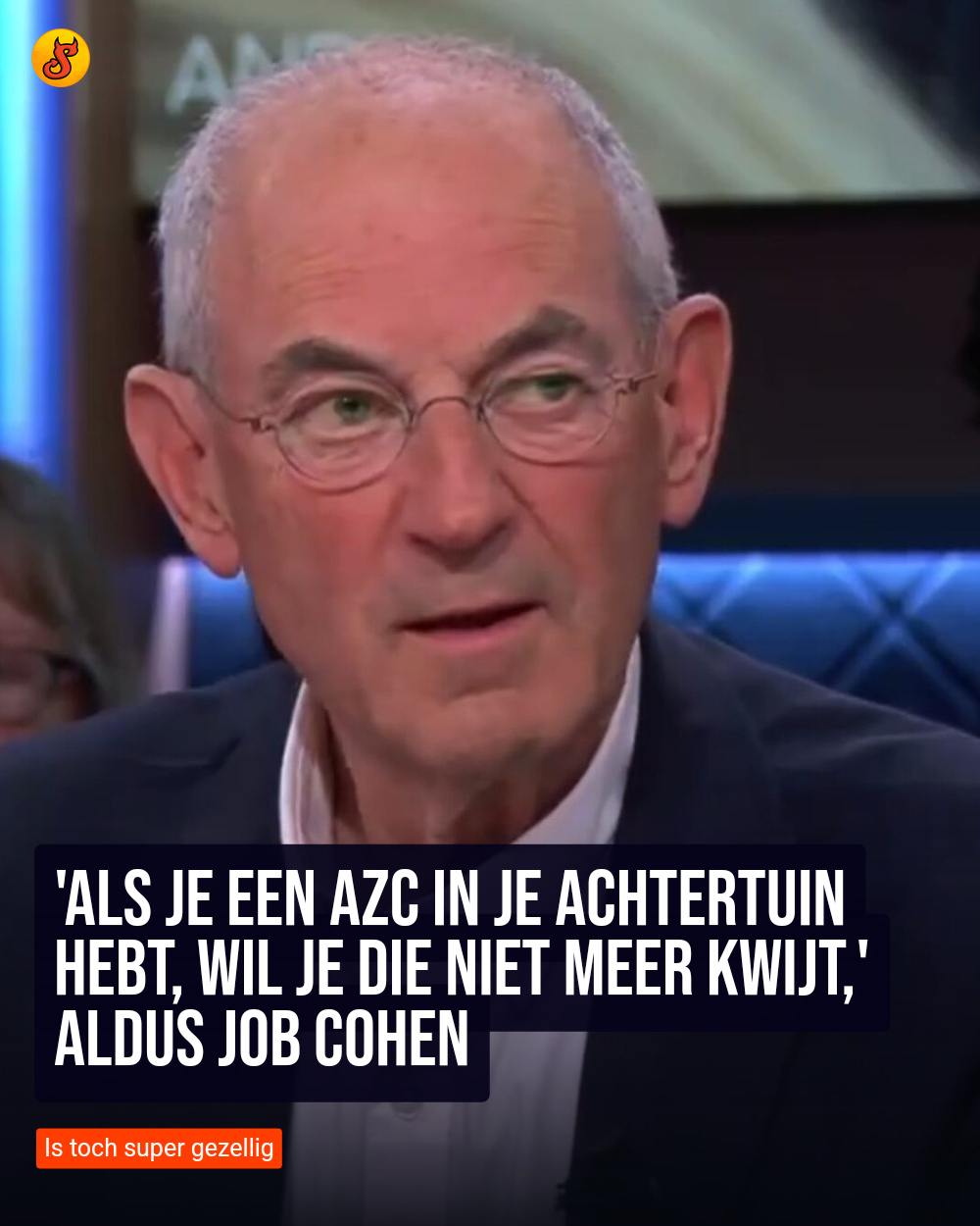 'Als je een azc in je achtertuin hebt, wil je die niet meer kwijt,' aldus Job Cohen