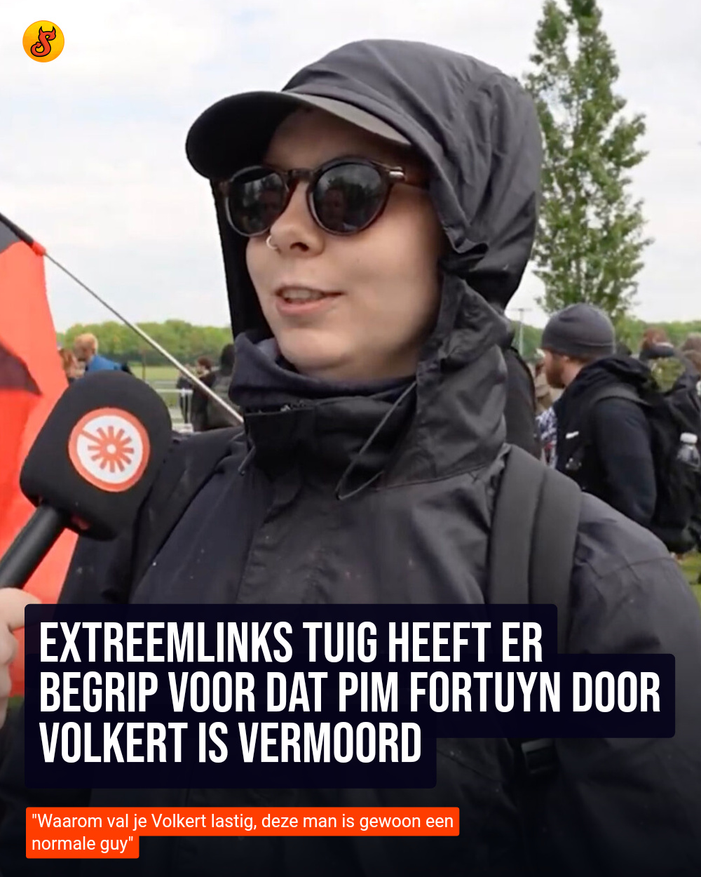 Extreemlinks tuig heeft er begrip voor dat Pim Fortuyn door Volkert is vermoord