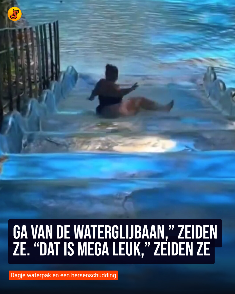 Ga van de waterglijbaan,” zeiden ze. “Dat is mega leuk,” zeiden ze