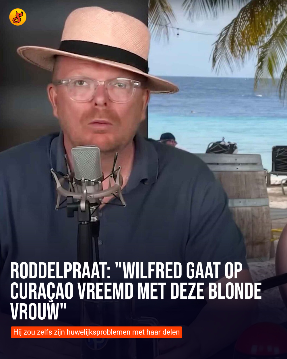 Roddelpraat: "Wilfred gaat op Curaçao vreemd met deze blonde vrouw"