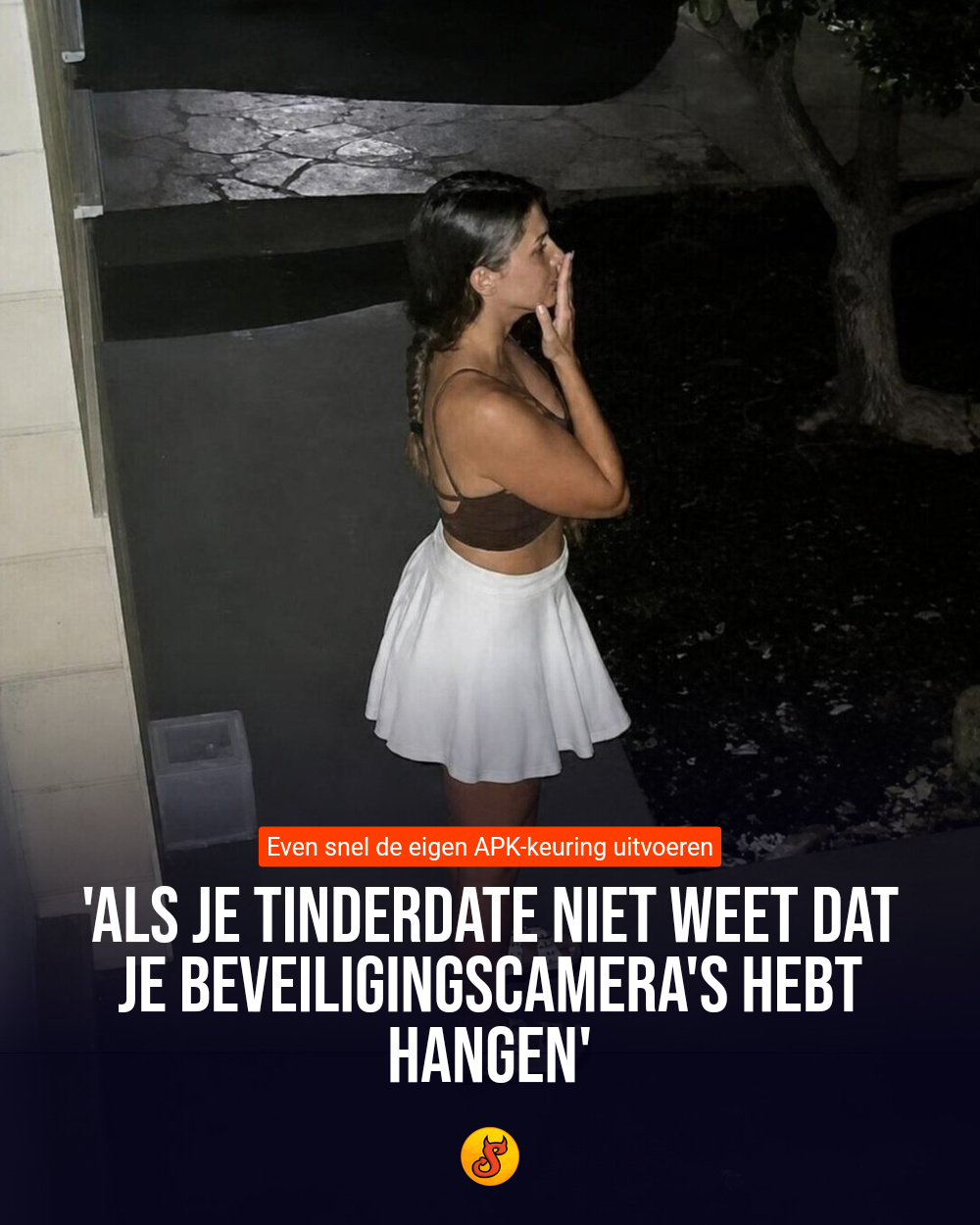 'Als je Tinderdate niet weet dat je beveiligingscamera's hebt hangen'