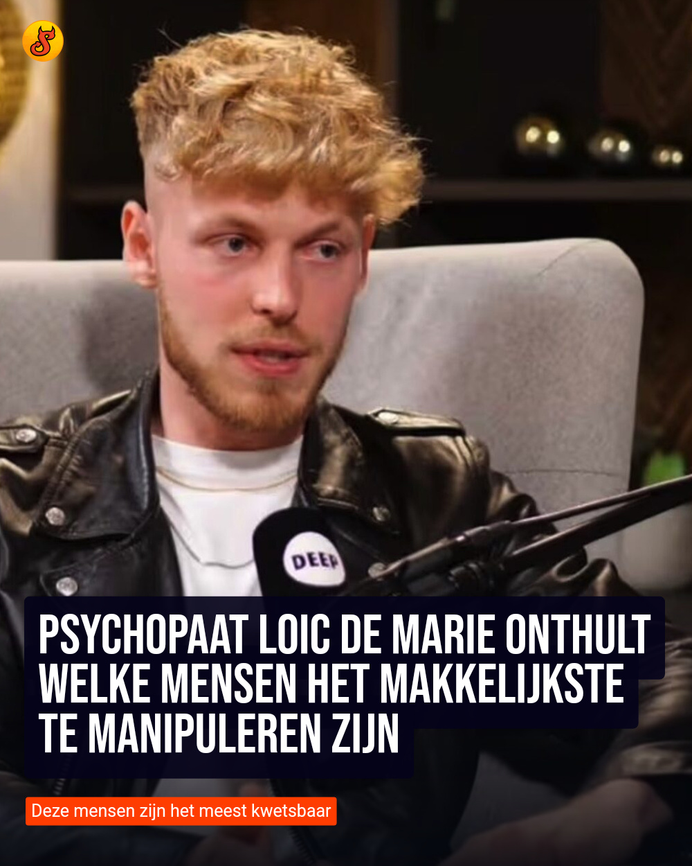 Psychopaat Loic De Marie onthult welke mensen het makkelijkste te manipuleren zijn