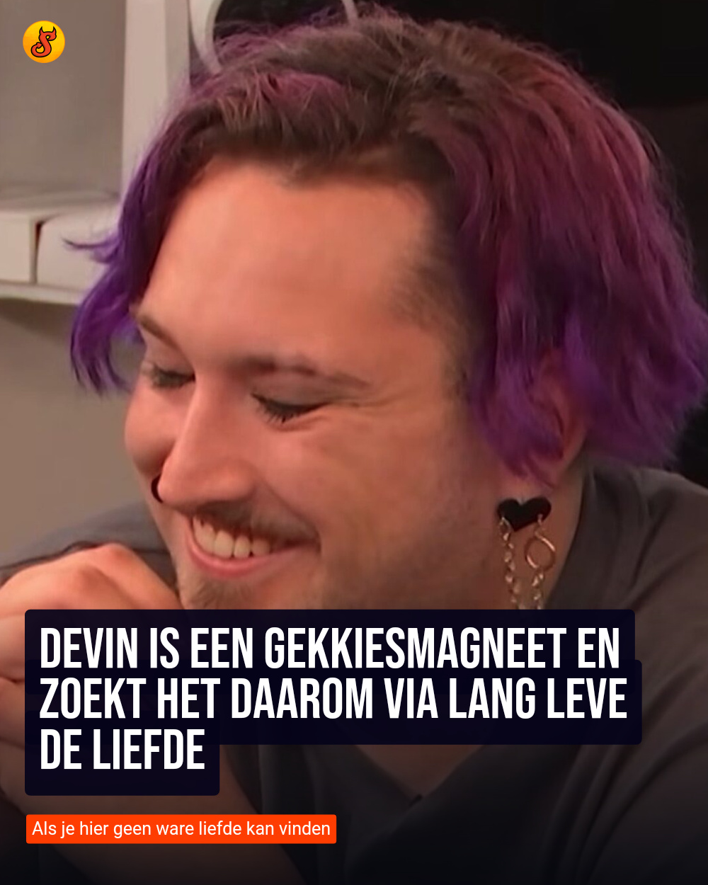 Devin is een gekkiesmagneet en zoekt het daarom via Lang Leve de Liefde