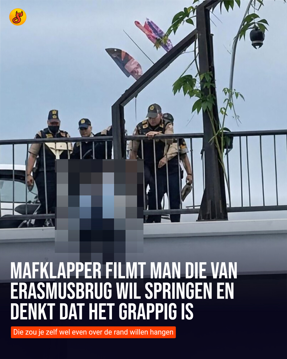 Mafklapper filmt man die van Erasmusbrug wil springen en denkt dat het grappig is