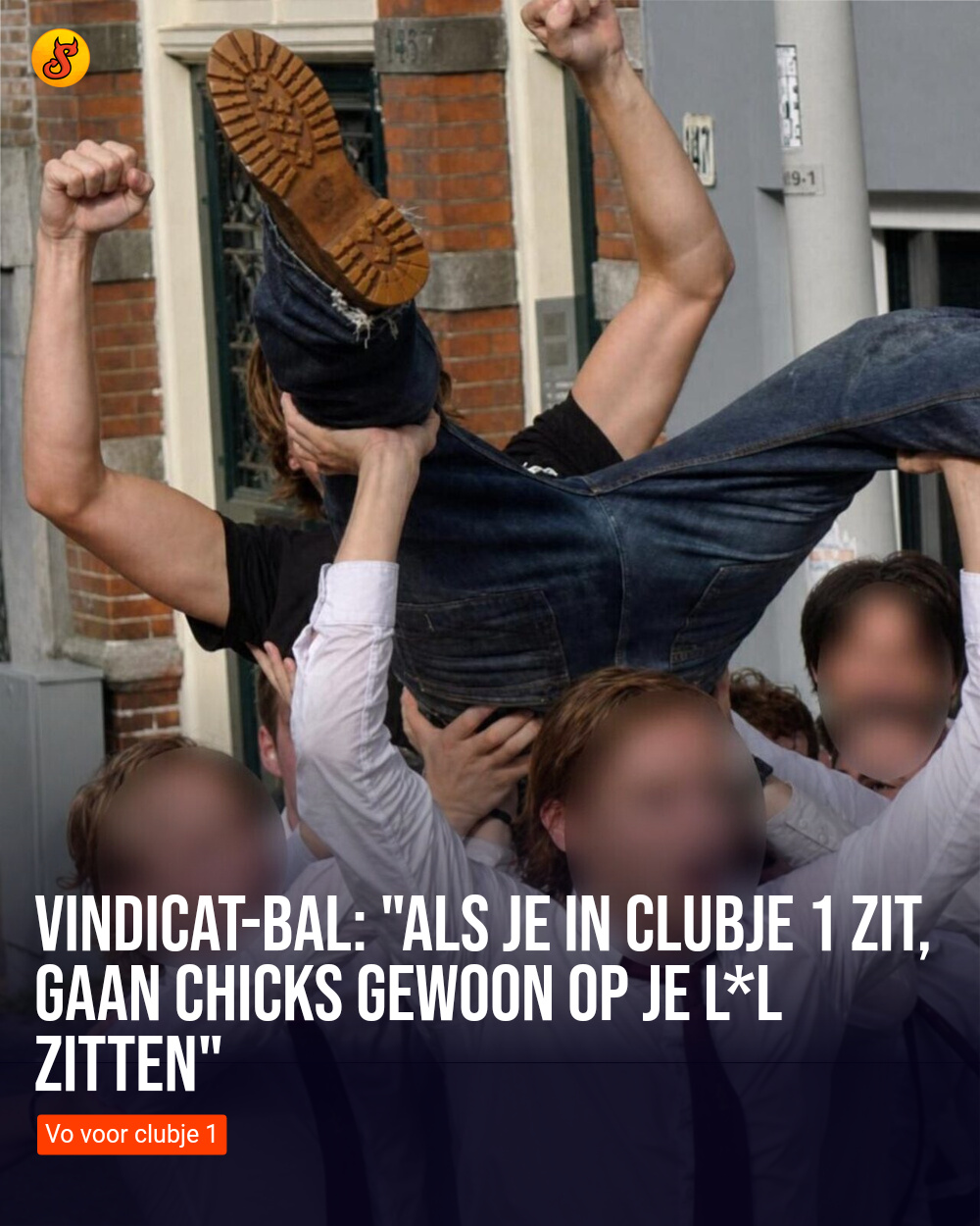 Vindicat-bal: "Als je in clubje 1 zit, gaan chicks gewoon op je l*l zitten"
