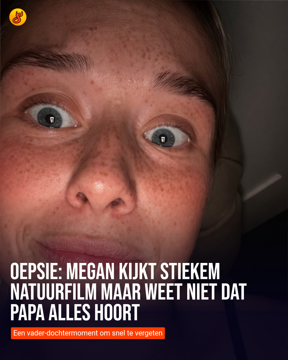 Oepsie: Megan kijkt stiekem natuurfilm maar weet niet dat papa alles hoort