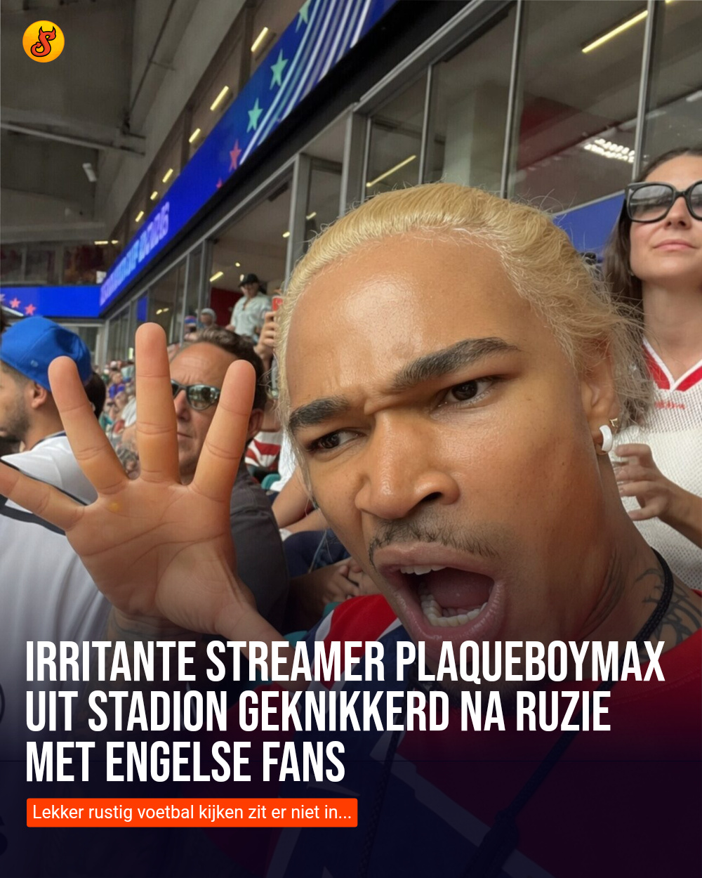 Irritante streamer PlaqueBoyMax uit stadion geknikkerd na ruzie met Engelse fans