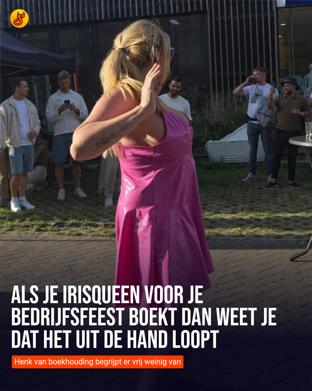 Als je IrisQueen voor je bedrijfsfeest boekt dan weet je dat het uit de hand loopt