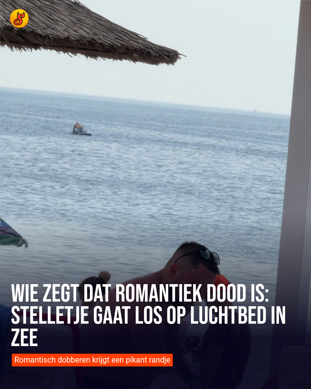 Wie zegt dat romantiek dood is: stelletje gaat los op luchtbed in zee