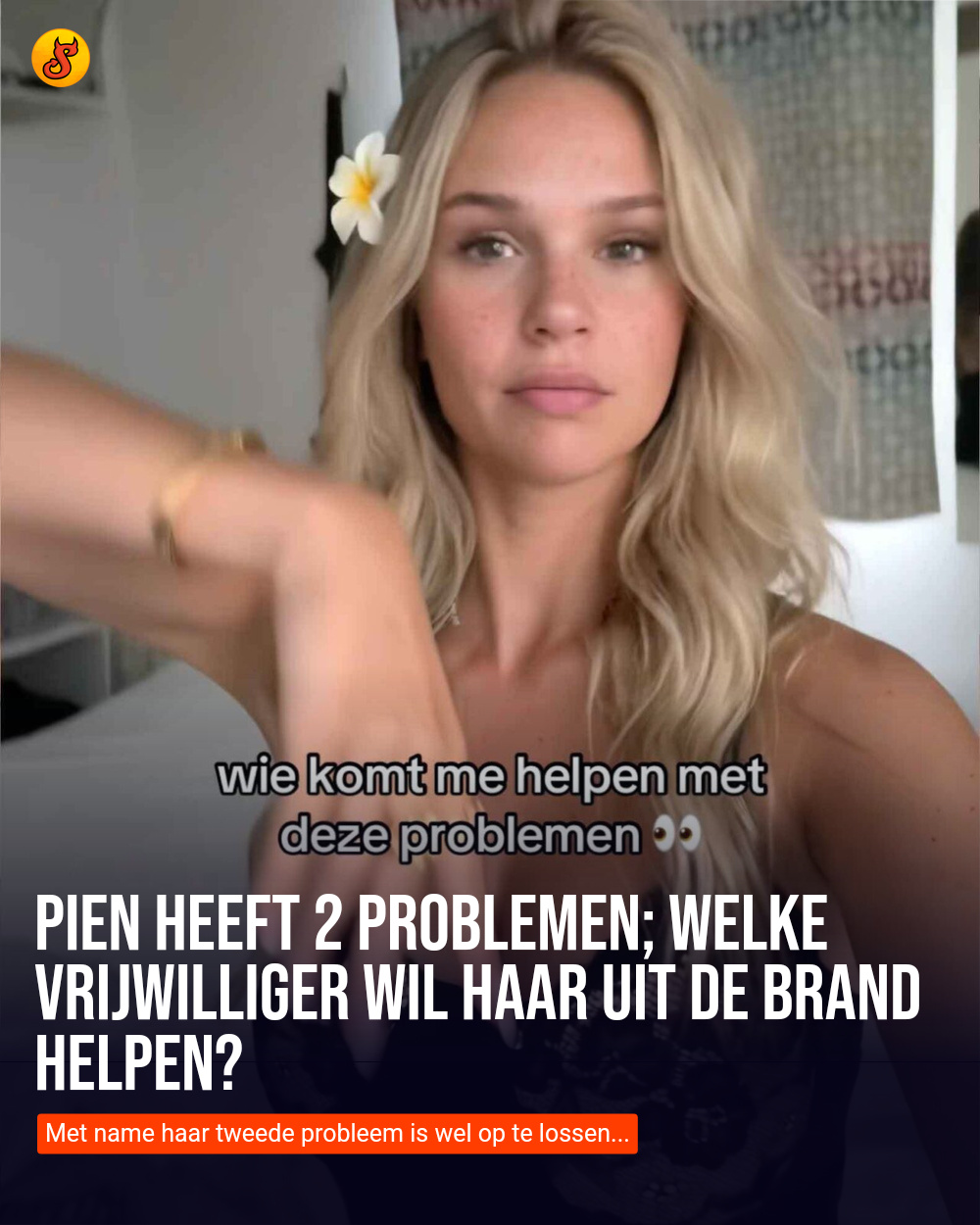 Pien heeft 2 problemen; welke vrijwilliger wil haar uit de brand helpen?