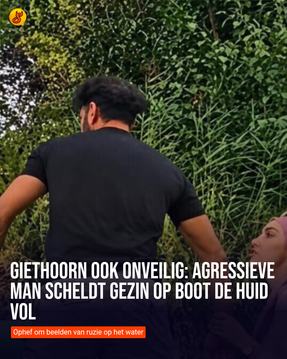 Giethoorn ook onveilig: Agressieve man scheldt gezin op boot de huid vol