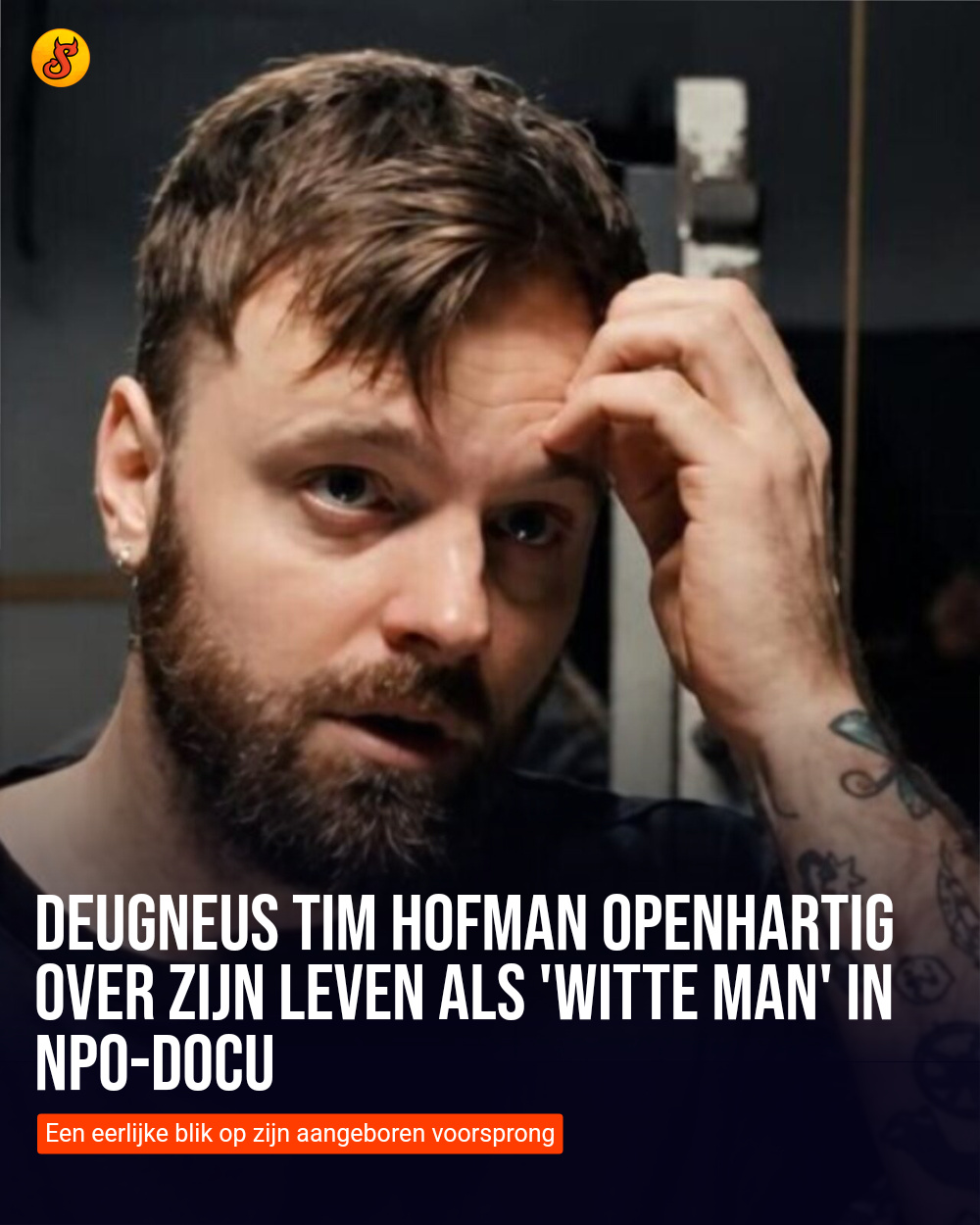 Deugneus Tim Hofman openhartig over zijn leven als 'witte man' in NPO-docu
