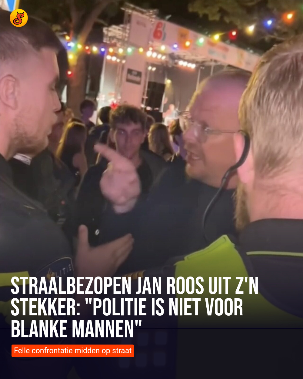 Straalbezopen Jan Roos uit z'n stekker: "Politie is niet voor blanke mannen"