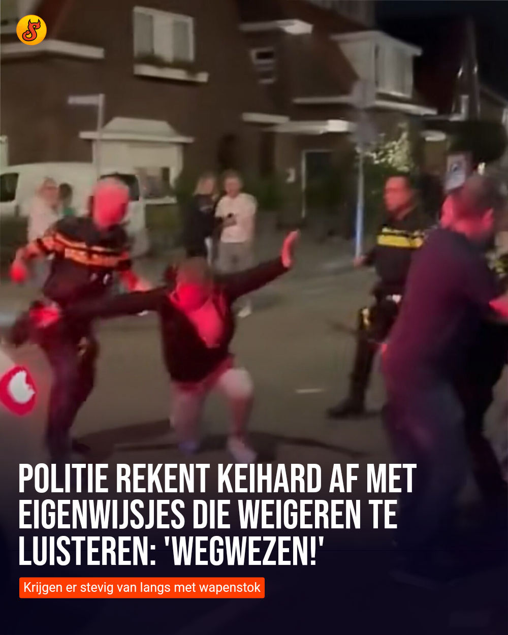 Politie rekent keihard af met eigenwijsjes die weigeren te luisteren: 'Wegwezen!'