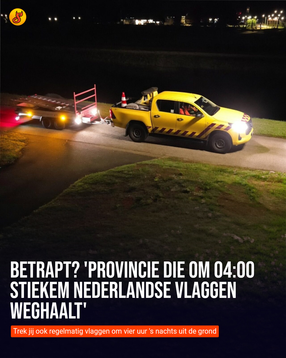 Betrapt? 'Provincie die om 04:00 stiekem Nederlandse vlaggen weghaalt'