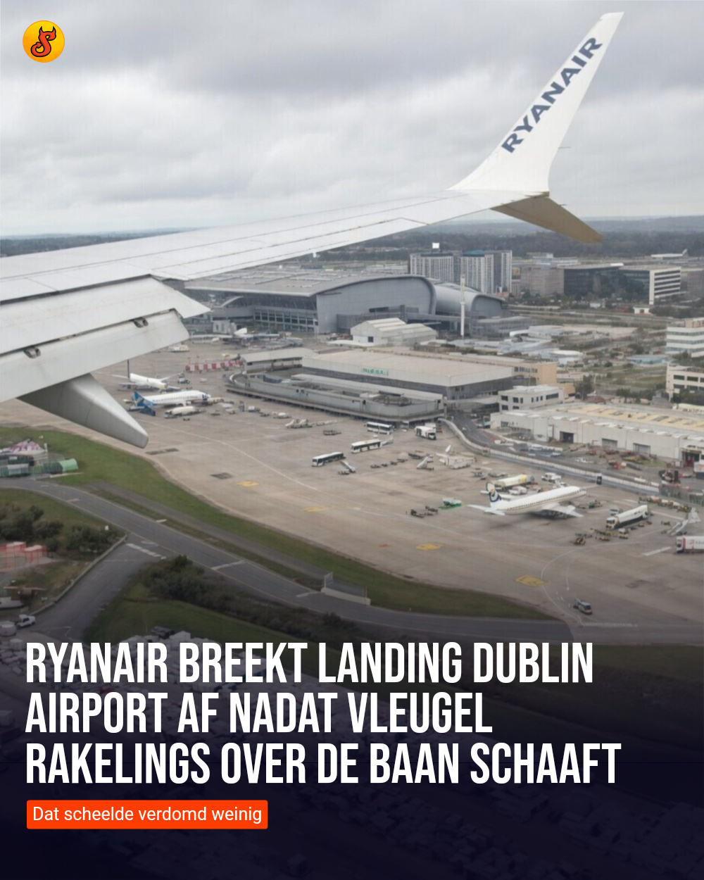 Ryanair breekt landing Dublin Airport af nadat vleugel rakelings over de baan schaaft