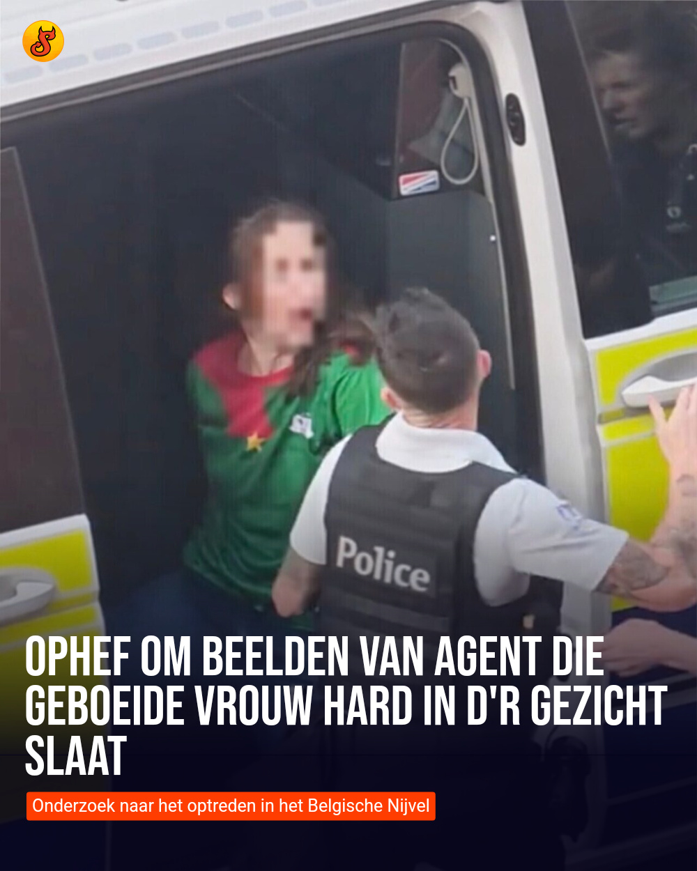 Ophef om beelden van agent die geboeide vrouw hard in d'r gezicht slaat