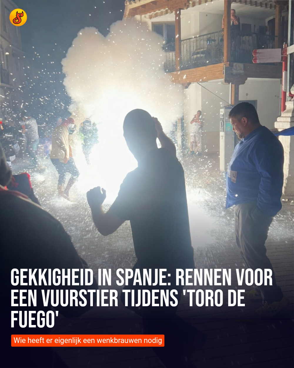 Gekkigheid in Spanje: Rennen voor een vuurstier tijdens 'Toro de Fuego'
