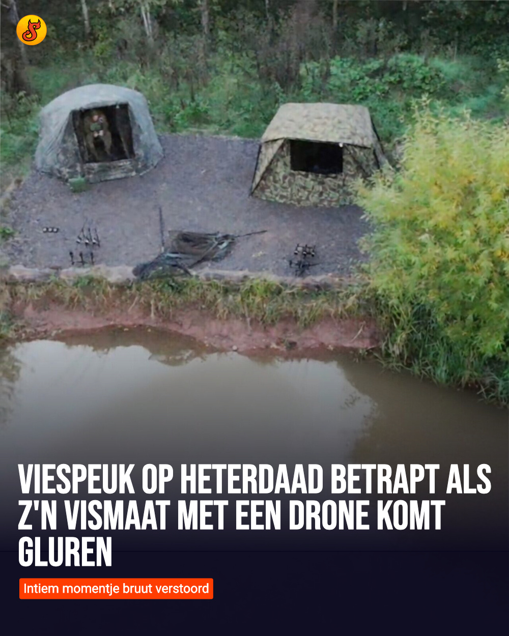 Viespeuk op heterdaad betrapt als z'n vismaat met een drone komt gluren