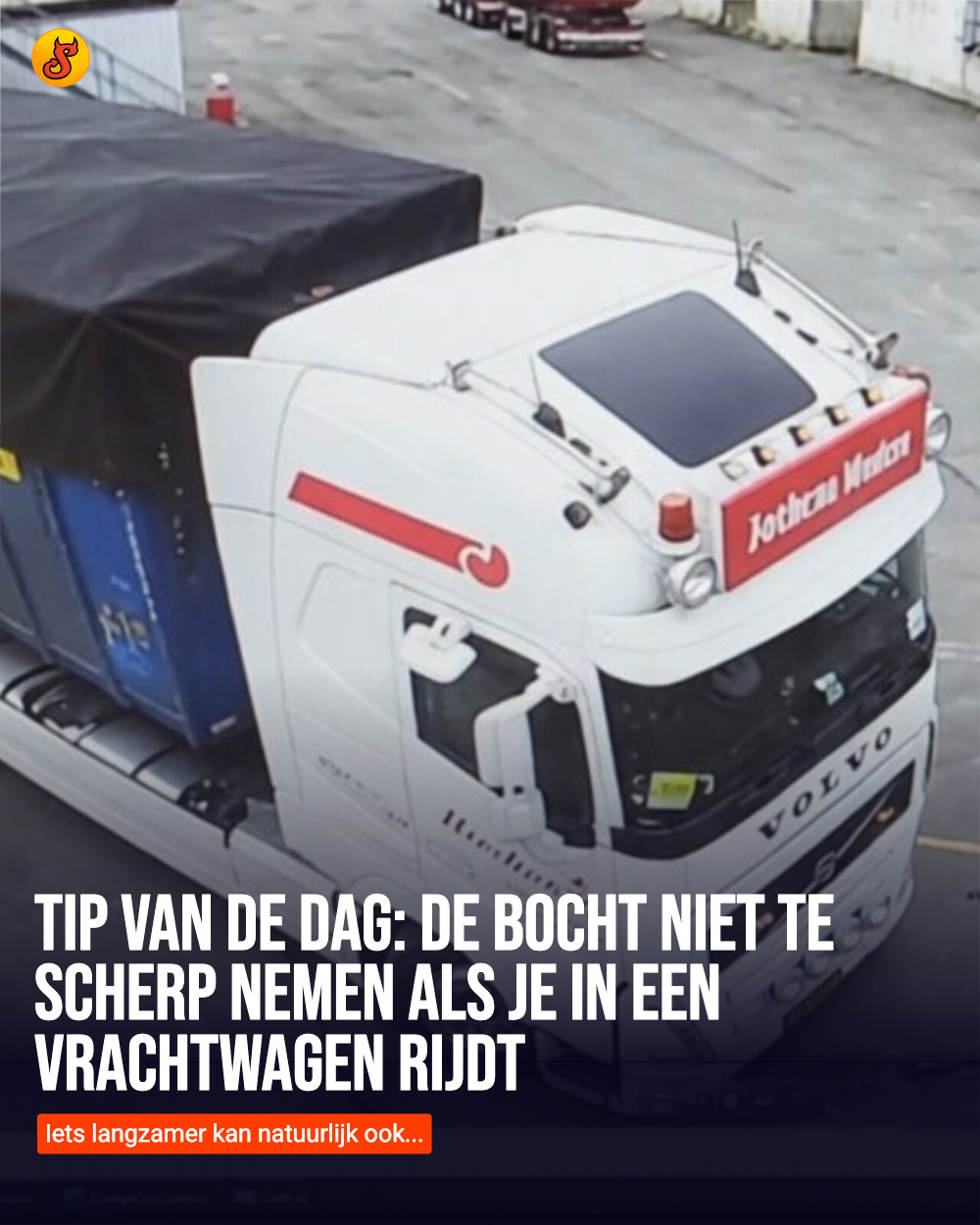 Tip van de dag: De bocht niet te scherp nemen als je in een vrachtwagen rijdt
