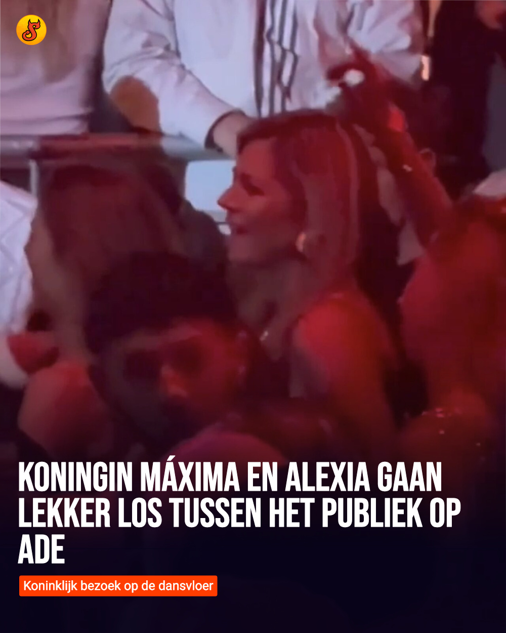 Koningin Máxima en Alexia gaan lekker los tussen het publiek op ADE